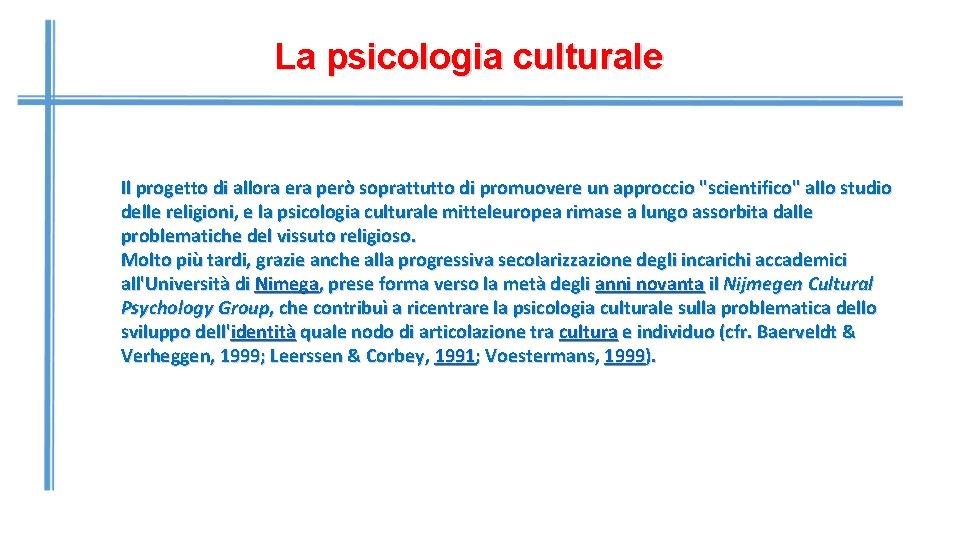 La psicologia culturale Il progetto di allora era però soprattutto di promuovere un approccio