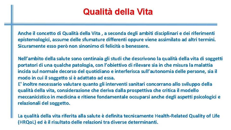 Qualità della Vita Anche il concetto di Qualità della Vita , a seconda degli