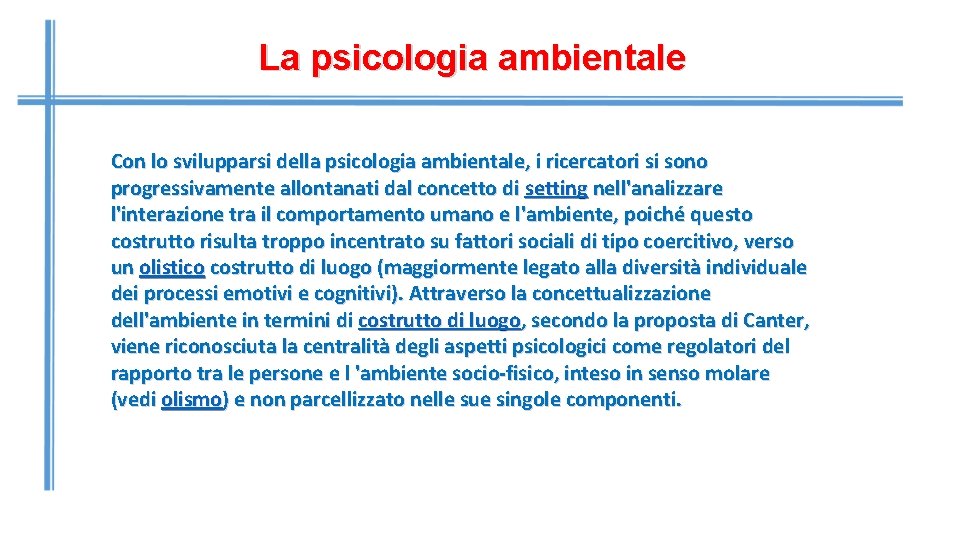 La psicologia ambientale Con lo svilupparsi della psicologia ambientale, i ricercatori si sono progressivamente