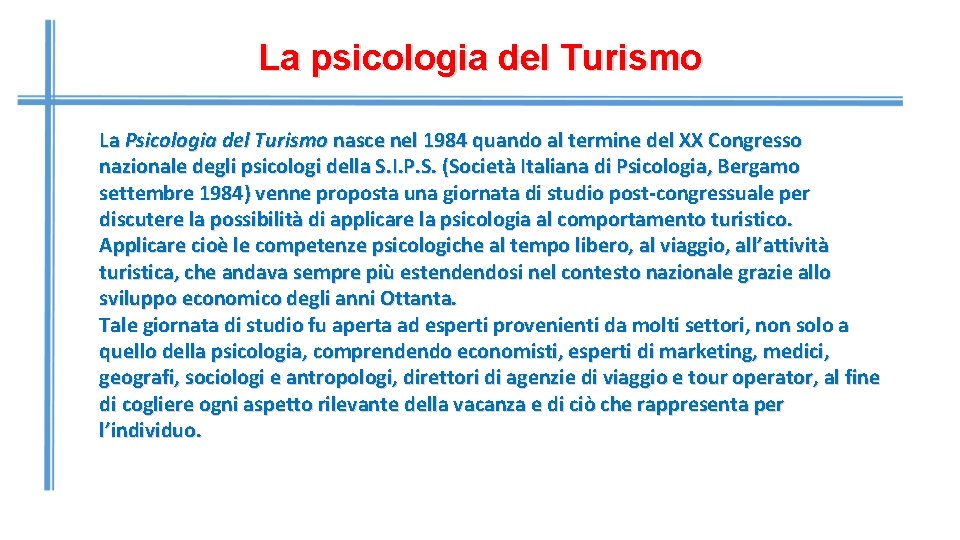 La psicologia del Turismo La Psicologia del Turismo nasce nel 1984 quando al termine