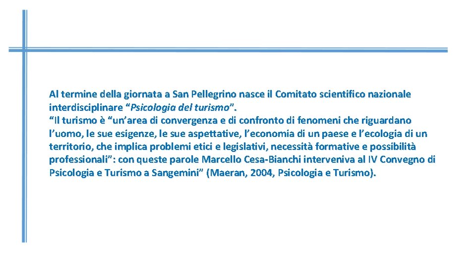 Al termine della giornata a San Pellegrino nasce il Comitato scientifico nazionale interdisciplinare “Psicologia