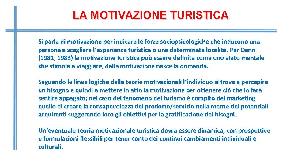 LA MOTIVAZIONE TURISTICA Si parla di motivazione per indicare le forze sociopsicologiche inducono una