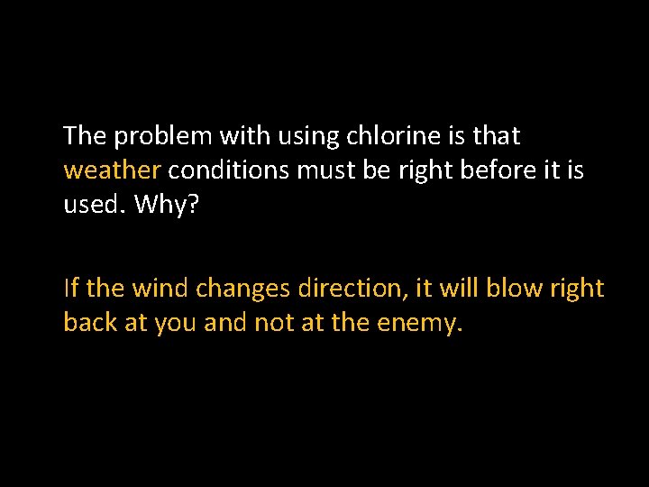 The problem with using chlorine is that weather conditions must be right before it