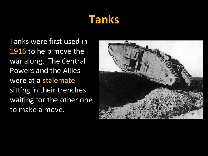 Tanks were first used in 1916 to help move the war along. The Central