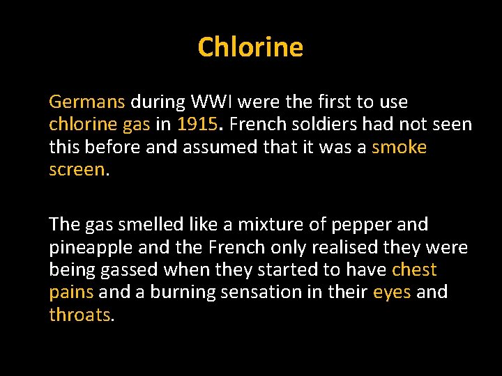 Chlorine Germans during WWI were the first to use chlorine gas in 1915. French