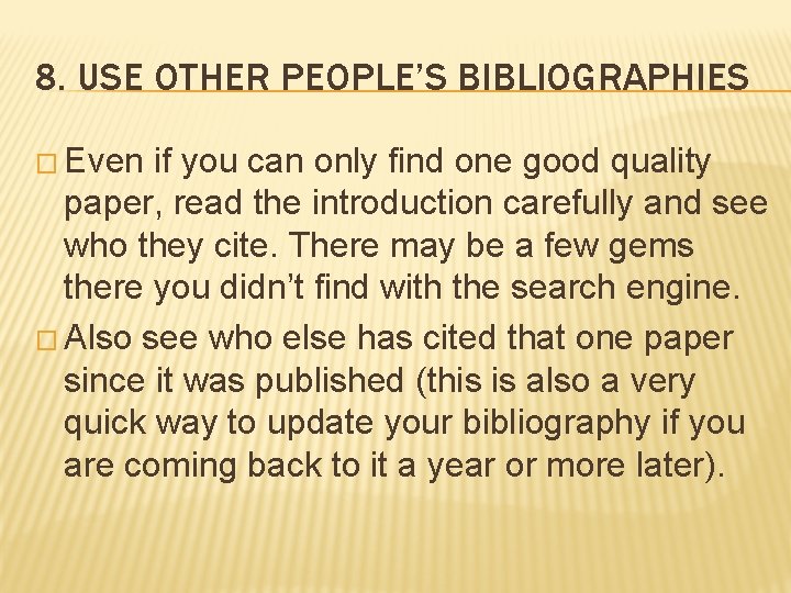 8. USE OTHER PEOPLE’S BIBLIOGRAPHIES � Even if you can only find one good