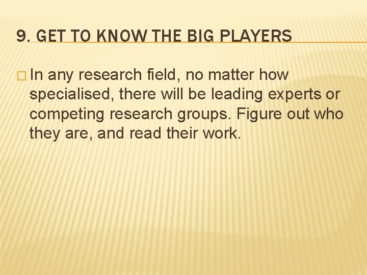 9. GET TO KNOW THE BIG PLAYERS � In any research field, no matter