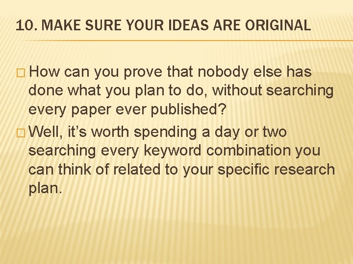 10. MAKE SURE YOUR IDEAS ARE ORIGINAL � How can you prove that nobody
