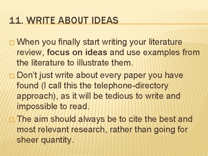 11. WRITE ABOUT IDEAS � When you finally start writing your literature review, focus