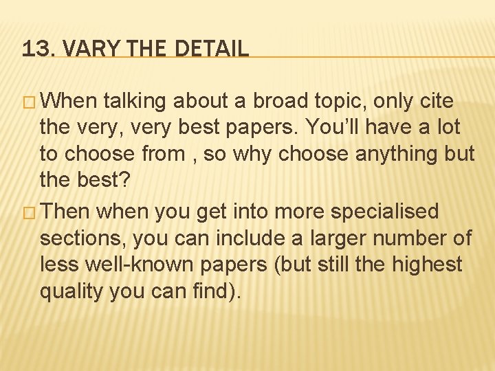 13. VARY THE DETAIL � When talking about a broad topic, only cite the
