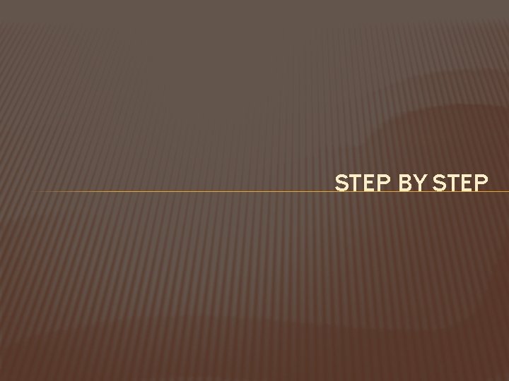 STEP BY STEP 