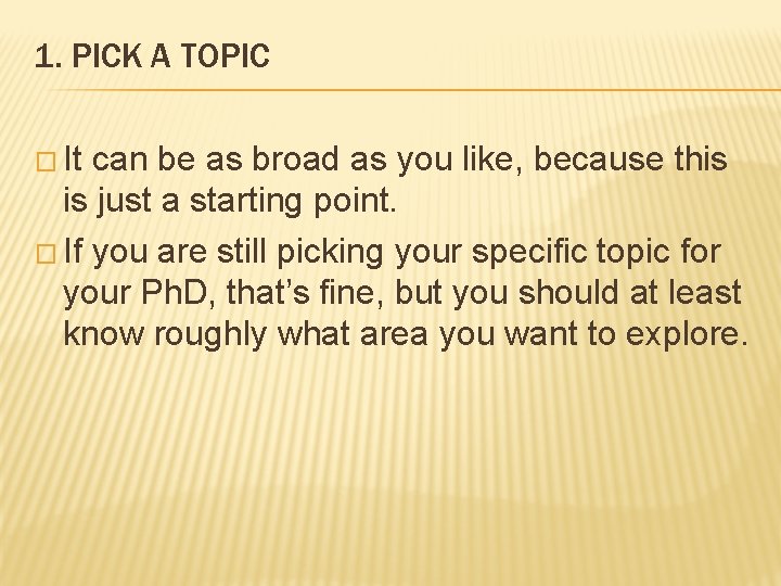1. PICK A TOPIC � It can be as broad as you like, because