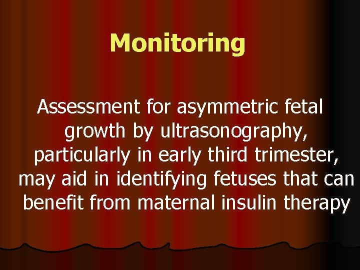 Monitoring Assessment for asymmetric fetal growth by ultrasonography, particularly in early third trimester, may