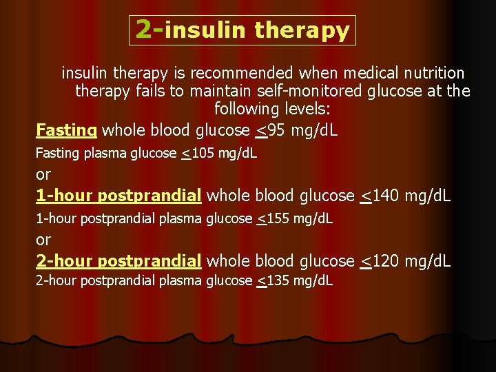2 -insulin therapy is recommended when medical nutrition therapy fails to maintain self-monitored glucose