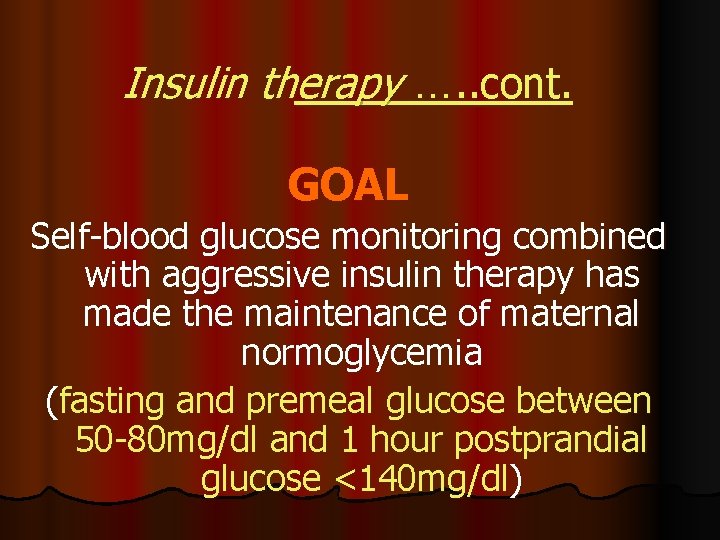 Insulin therapy …. . cont. GOAL Self-blood glucose monitoring combined with aggressive insulin therapy