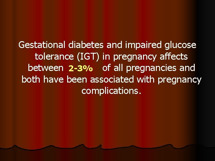 Gestational diabetes and impaired glucose tolerance (IGT) in pregnancy affects between 2 -3% of