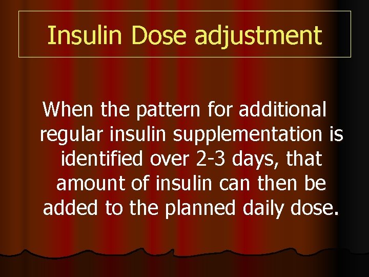 Insulin Dose adjustment When the pattern for additional regular insulin supplementation is identified over