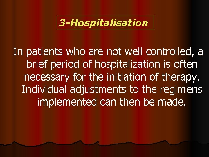 3 -Hospitalisation In patients who are not well controlled, a brief period of hospitalization