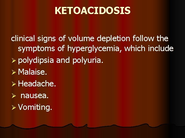 KETOACIDOSIS clinical signs of volume depletion follow the symptoms of hyperglycemia, which include Ø