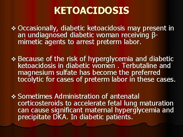 KETOACIDOSIS v Occasionally, diabetic ketoacidosis may present in an undiagnosed diabetic woman receiving βmimetic