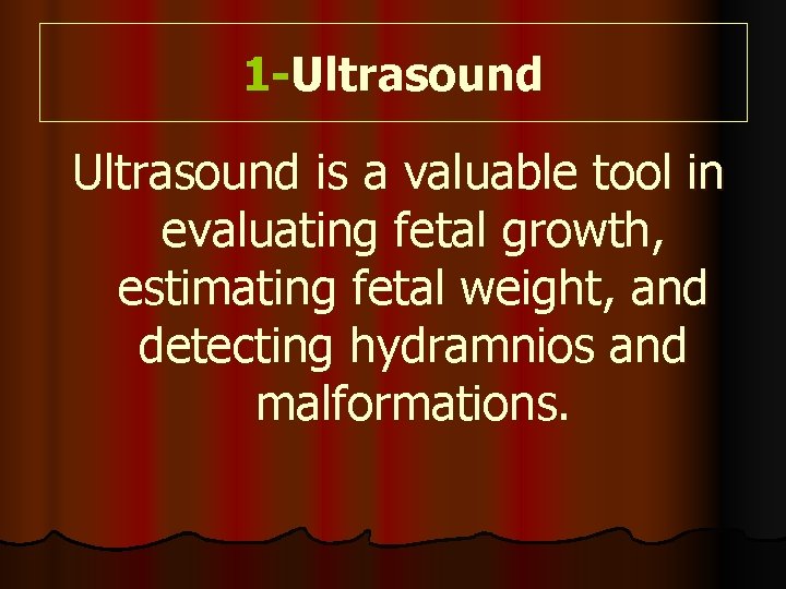 1 -Ultrasound is a valuable tool in evaluating fetal growth, estimating fetal weight, and