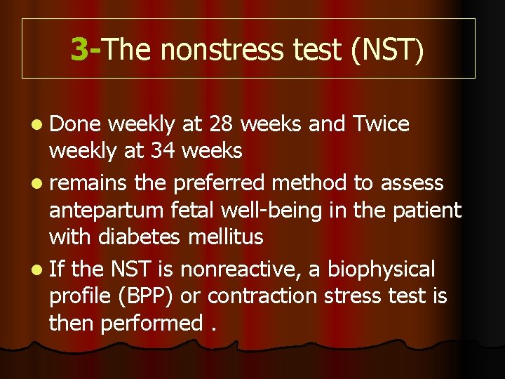 3 -The nonstress test (NST) l Done weekly at 28 weeks and Twice weekly