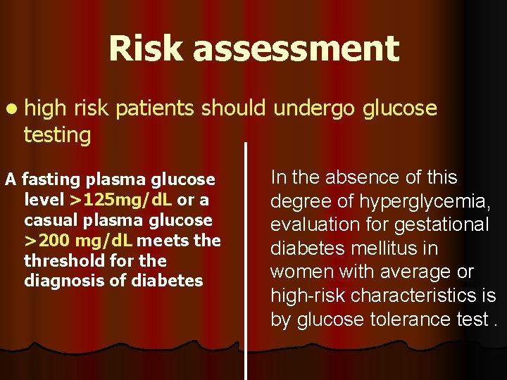 Risk assessment l high risk patients should undergo glucose testing A fasting plasma glucose