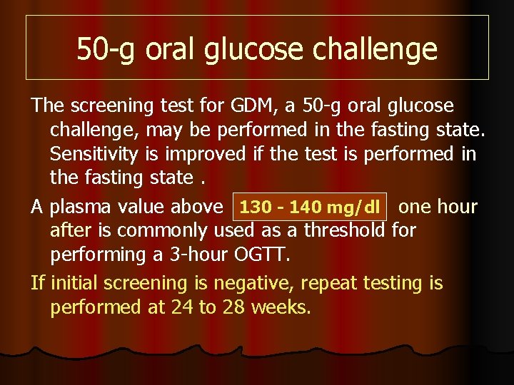 50 -g oral glucose challenge The screening test for GDM, a 50 -g oral