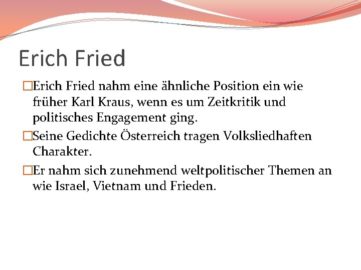 Erich Fried �Erich Fried nahm eine ähnliche Position ein wie früher Karl Kraus, wenn