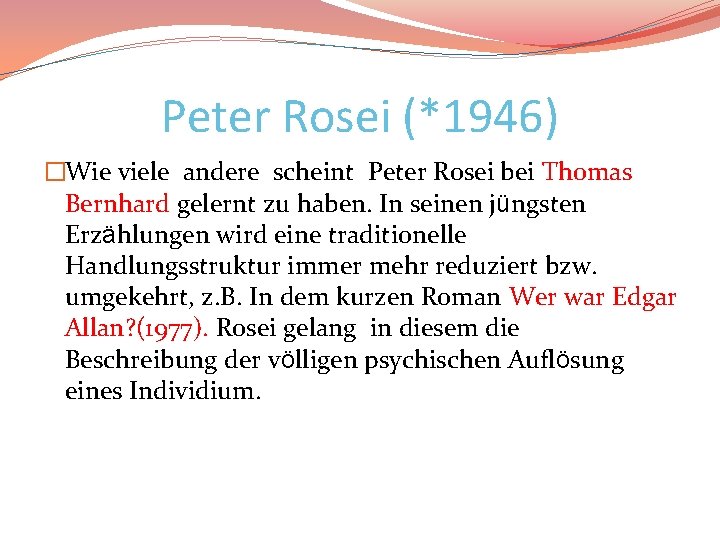 Peter Rosei (*1946) �Wie viele andere scheint Peter Rosei bei Thomas Bernhard gelernt zu
