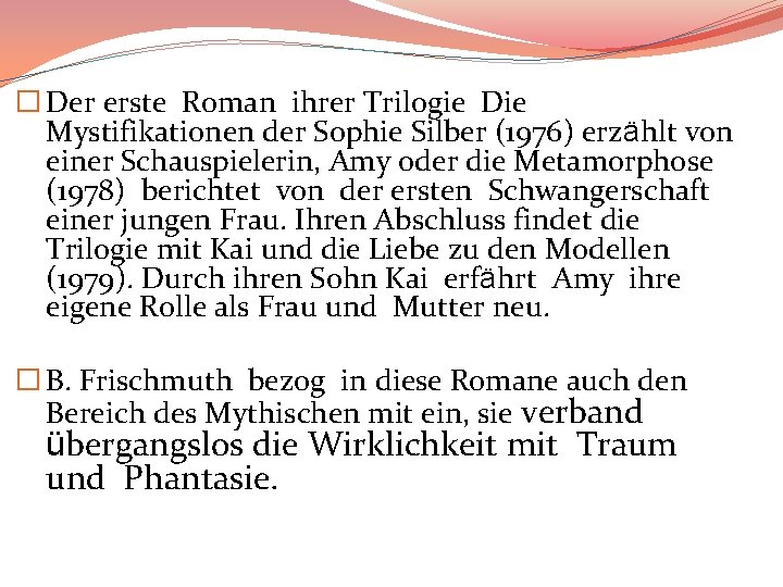 � Der erste Roman ihrer Trilogie Die Mystifikationen der Sophie Silber (1976) erzählt von