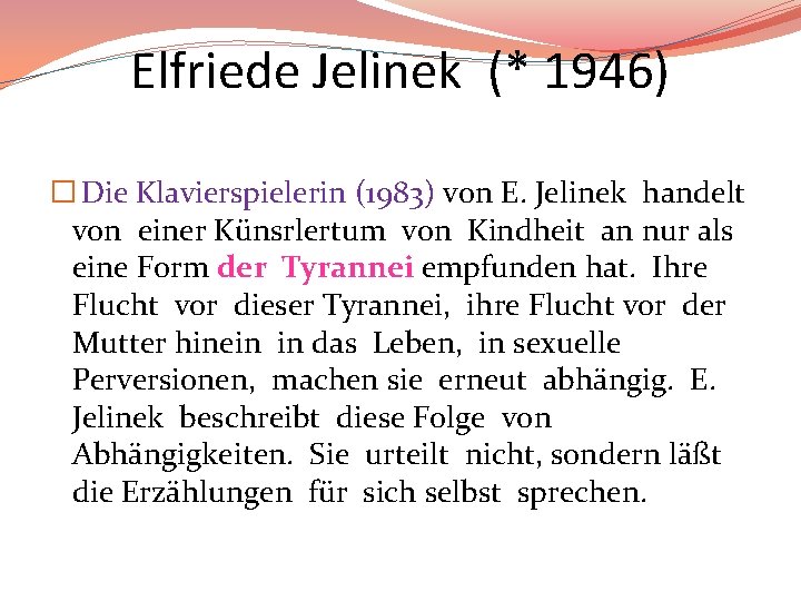 Elfriede Jelinek (* 1946) � Die Klavierspielerin (1983) von E. Jelinek handelt von einer