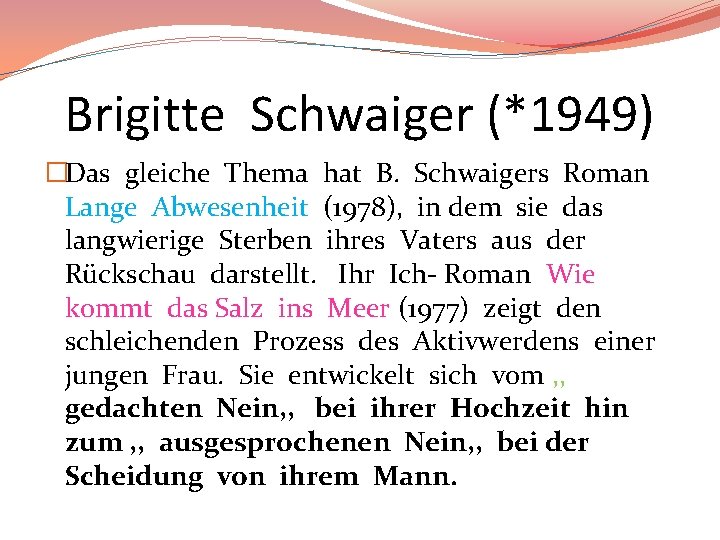 Brigitte Schwaiger (*1949) �Das gleiche Thema hat B. Schwaigers Roman Lange Abwesenheit (1978), in