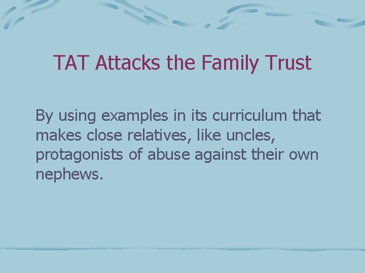 TAT Attacks the Family Trust By using examples in its curriculum that makes close