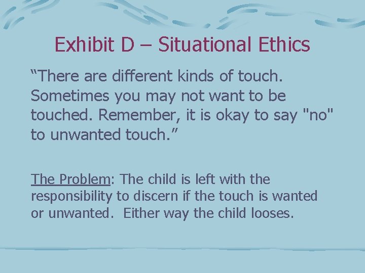 Exhibit D – Situational Ethics “There are different kinds of touch. Sometimes you may