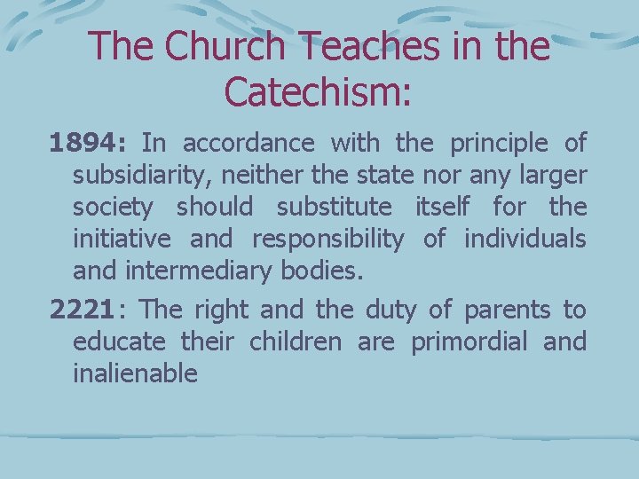 The Church Teaches in the Catechism: 1894: In accordance with the principle of subsidiarity,
