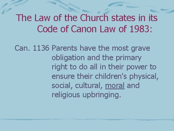 The Law of the Church states in its Code of Canon Law of 1983: