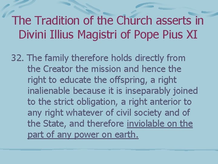 The Tradition of the Church asserts in Divini Illius Magistri of Pope Pius XI
