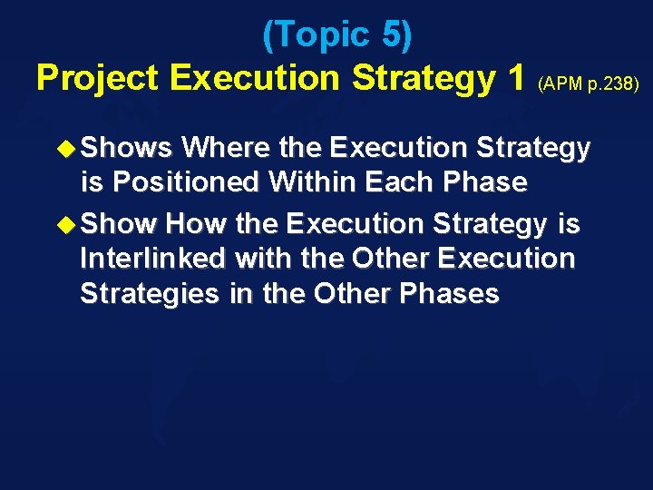 (Topic 5) Project Execution Strategy 1 (APM p. 238) u Shows Where the Execution