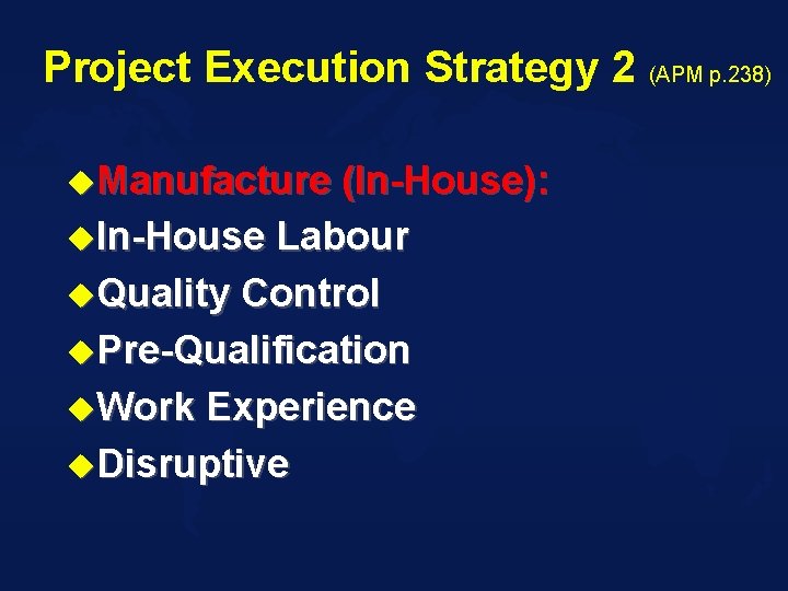 Project Execution Strategy 2 (APM p. 238) u. Manufacture (In-House): u. In-House Labour u.