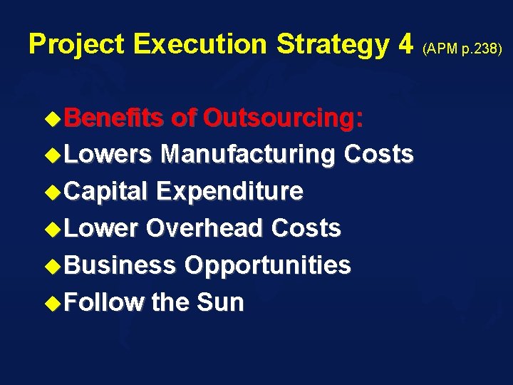 Project Execution Strategy 4 (APM p. 238) u. Benefits of Outsourcing: u. Lowers Manufacturing