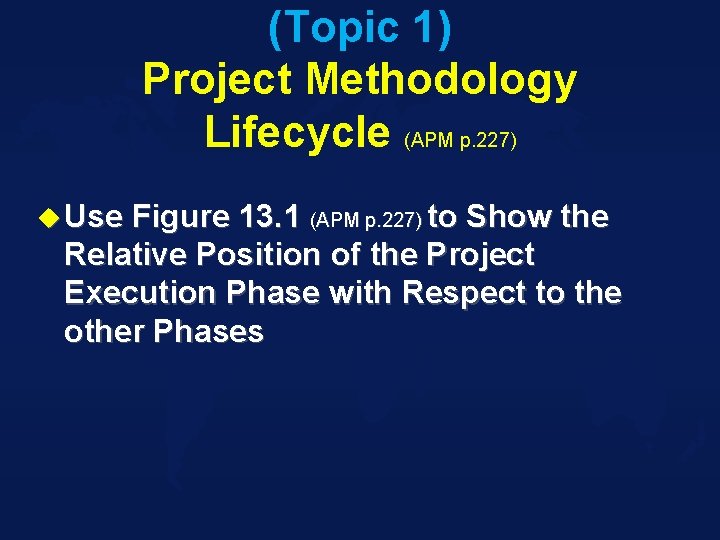 (Topic 1) Project Methodology Lifecycle (APM p. 227) u Use Figure 13. 1 (APM