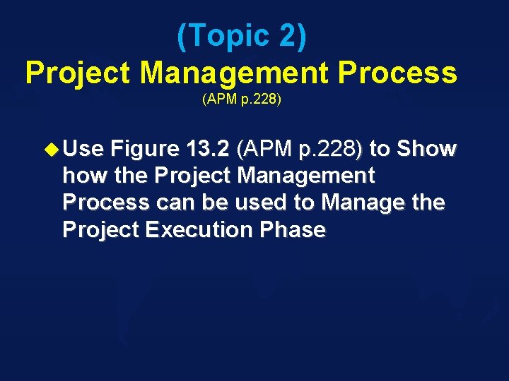 (Topic 2) Project Management Process (APM p. 228) u Use Figure 13. 2 (APM