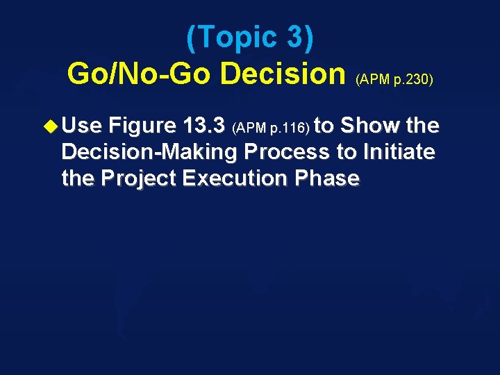 (Topic 3) Go/No-Go Decision (APM p. 230) u Use Figure 13. 3 (APM p.