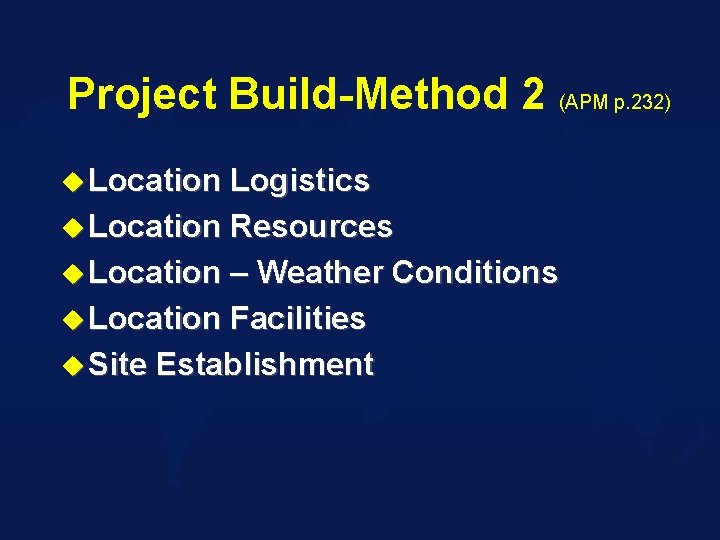 Project Build-Method 2 (APM p. 232) u Location Logistics u Location Resources u Location