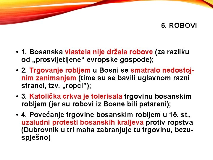6. ROBOVI • 1. Bosanska vlastela nije držala robove (za razliku od „prosvijetljene“ evropske