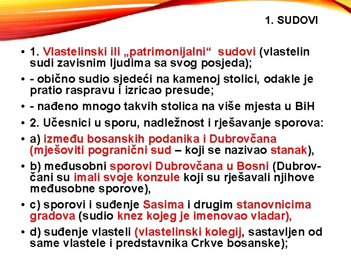 1. SUDOVI • 1. Vlastelinski ili „patrimonijalni“ sudovi (vlastelin sudi zavisnim ljudima sa svog