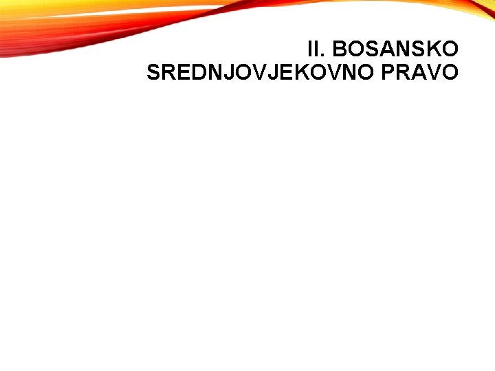 II. BOSANSKO SREDNJOVJEKOVNO PRAVO 