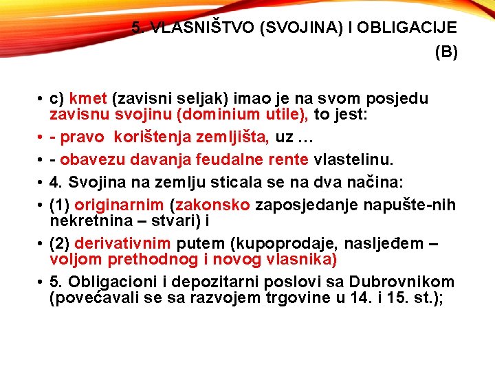 5. VLASNIŠTVO (SVOJINA) I OBLIGACIJE (B) • c) kmet (zavisni seljak) imao je na