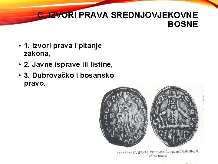 C. IZVORI PRAVA SREDNJOVJEKOVNE BOSNE • 1. Izvori prava i pitanje zakona, • 2.